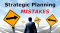 رایج ترین اشتباهات برنامه ریزی استراتژیک پروژه ها